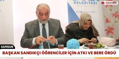 Başkan Sandıkçı öğrenciler için atkı ve bere ördü