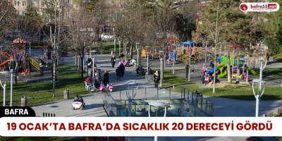 19 Ocak’ta Bafra’da Sıcaklık 20 Dereceyi Gördü