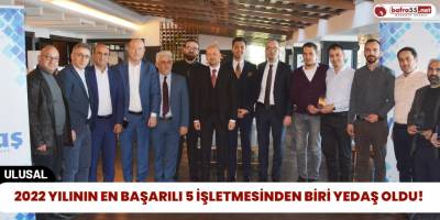 2022 Yılının En Başarılı 5 İşletmesinden Biri Yedaş Oldu!