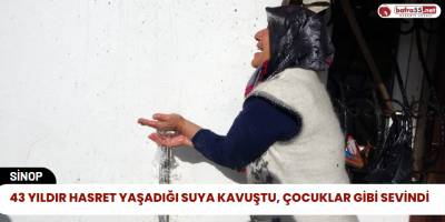 43 Yıldır Hasret Yaşadığı Suya Kavuştu, Çocuklar Gibi Sevindi
