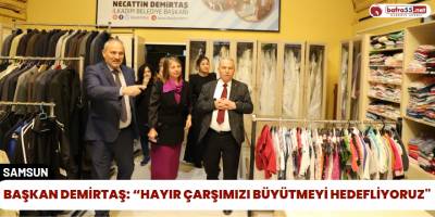 Başkan Demirtaş: “Hayır Çarşımızı Büyütmeyi Hedefliyoruz"