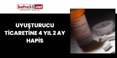 Uyuşturucu ticaretine 4 yıl 2 ay hapis