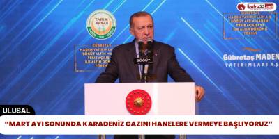 “Mart Ayı Sonunda Karadeniz Gazını Hanelere Vermeye Başlıyoruz”