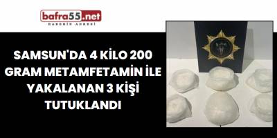 Samsun'da 4 Kilo 200 Gram Metamfetamin İle Yakalanan 3 Kişi Tutuklandı