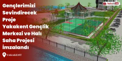 Gençlerimizi Sevindirecek Proje Yakakent Gençlik Merkezi ve Halı Saha Projesi İmzalandı