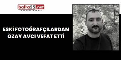 Eski Fotoğrafçılardan Özay Avcı Vefat Etti
