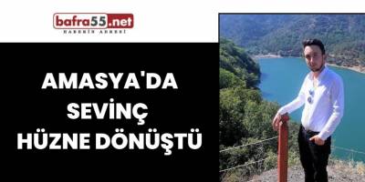 Amasya'da sevinç hüzne dönüştü