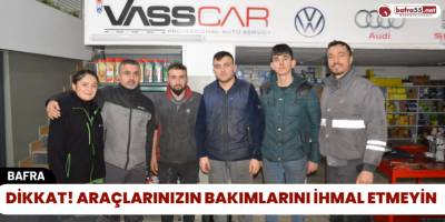 Dikkat! Araçlarınızın Bakımlarını İhmal Etmeyin