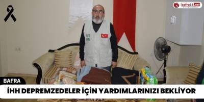 İHH Depremzedeler İçin Yardımlarınızı Bekliyor
