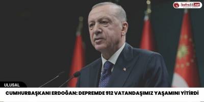 Cumhurbaşkanı Erdoğan: Depremde 1014 vatandaşımız yaşamını yitirdi