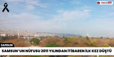 Samsun’un Nüfusu 2011 Yılından İtibaren İlk Kez Düştü