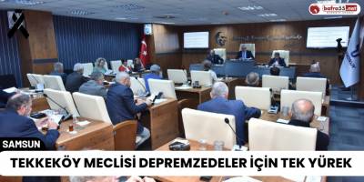 Tekkeköy meclisi depremzedeler için tek yürek