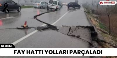 Fay Hattı Yolları Parçaladı