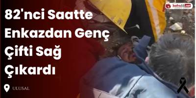 82'nci Saatte Enkazdan Genç Çifti Sağ Çıkardı