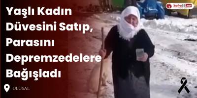 Yaşlı Kadın Düvesini Satıp, Parasını Depremzedelere Bağışladı