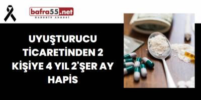 Uyuşturucu Ticaretinden 2 Kişiye 4 yıl 2'şer Ay Hapis