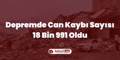 Depremde Can Kaybı Sayısı 18 Bin 991 Oldu
