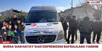 Bursa’dan Hatay’daki Depremzede Bafralılara Yardım
