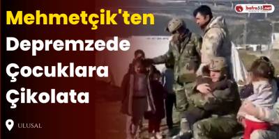 Mehmetçik'ten Depremzede Çocuklara Çikolata