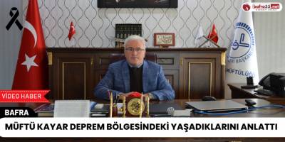 Müftü Kayar Deprem Bölgesindeki Yaşadıklarını Anlattı