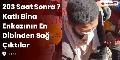 203 Saat Sonra 7 Katlı Bina Enkazının En Dibinden Sağ Çıktılar