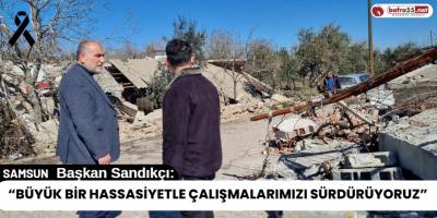 Başkan Sandıkçı: “Büyük bir hassasiyetle çalışmalarımızı sürdürüyoruz”