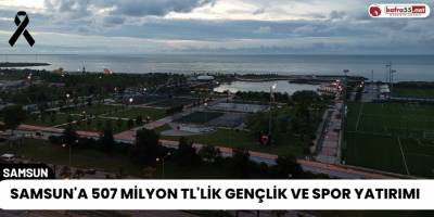 Samsun'a 507 Milyon TL'lik Gençlik ve Spor Yatırımı