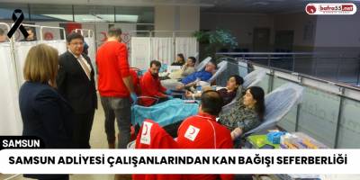 Samsun Adliyesi Çalışanlarından Kan Bağışı Seferberliği