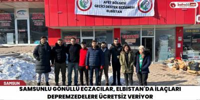 Samsunlu Gönüllü eczacılar, Elbistan'da ilaçları depremzedelere ücretsiz veriyor
