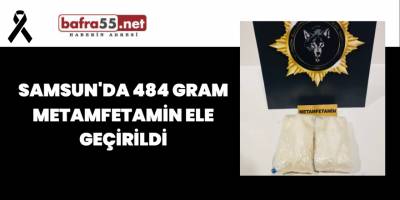 Samsun'da 484 Gram Metamfetamin Ele Geçirildi