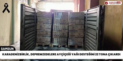 KARADENİZBİRLİK, Depremzedelere Ayçiçeği Yağı Desteğini 22 Tona Çıkardı