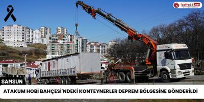 Atakum Hobi Bahçesi'ndeki Konteynerler Deprem Bölgesine Gönderildi
