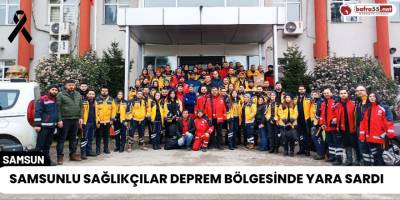 Samsunlu Sağlıkçılar Deprem Bölgesinde Yara Sardı