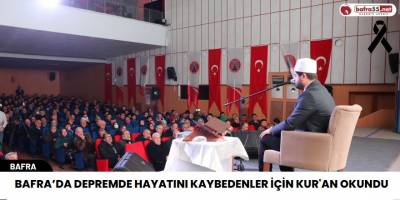 Bafra’da Depremde hayatını kaybedenler için kur'an okundu