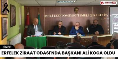 Erfelek Ziraat Odası'nda Başkanı Ali Koca Oldu