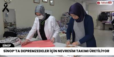 Sinop’ta Depremzedeler İçin Nevresim Takımı Üretiliyor