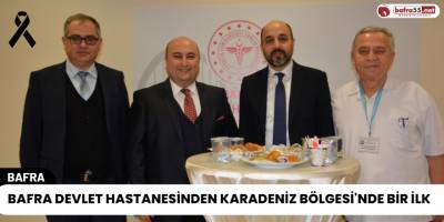 Bafra Devlet Hastanesinden Karadeniz Bölgesi'nde Bir İlk