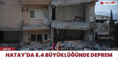 Hatay'da 6.4 büyüklüğünde deprem