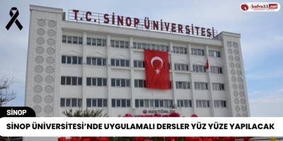 Sinop Üniversitesi’nde Uygulamalı Dersler Yüz Yüze Yapılacak