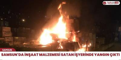 Samsun'da inşaat malzemesi satan işyerinde yangın çıktı