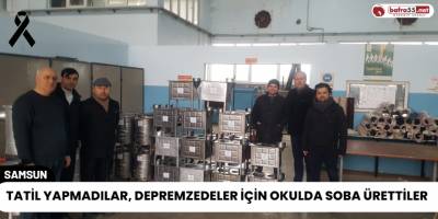 Tatil Yapmadılar, Depremzedeler İçin Okulda Soba Ürettiler