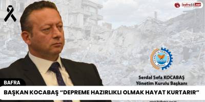 Başkan Kocabaş “Depreme Hazırlıklı Olmak Hayat Kurtarır”