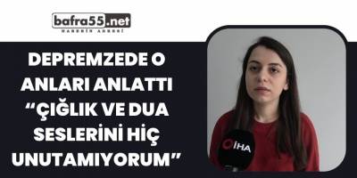 Depremzede o anları anlattı: “Çığlık ve dua seslerini hiç unutamıyorum”