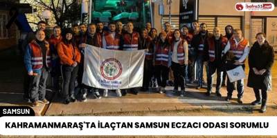 Kahramanmaraş'ta İlaçtan Samsun Eczacı Odası Sorumlu