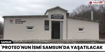 'Proteo'nun İsmi Samsun'da Yaşatılacak