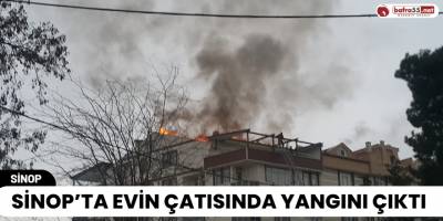 Sinop’ta Evin Çatısında Yangını Çıktı