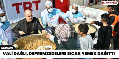 Vali Dağlı, Depremzedelere Sıcak Yemek Dağıttı