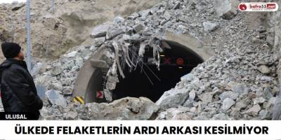 Ülkede Felaketlerin Ardı Arkası Kesilmiyor
