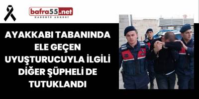 Ayakkabı Tabanında Ele Geçen Uyuşturucuyla İlgili Diğer Şüpheli de Tutuklandı