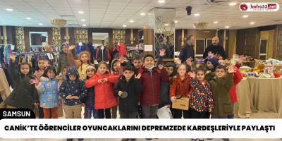 Canik'te Öğrenciler Oyuncaklarını Depremzede Kardeşleriyle Paylaştı